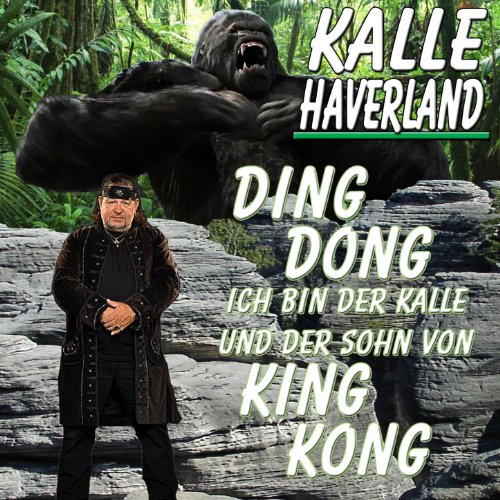 Ding dong ich bin der Kalle und der Sohn von King Kong