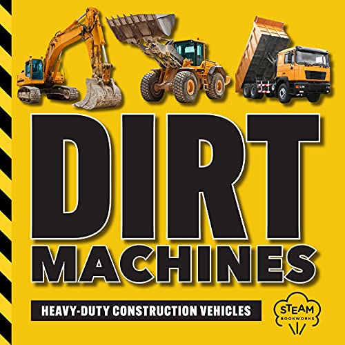 Dirt Machines: Heavy-Duty Construction Vehicles | A STEM Book for Kids | Beginning Readers | Ages 5 and Up (STEM Books for Kids) (English Edition)