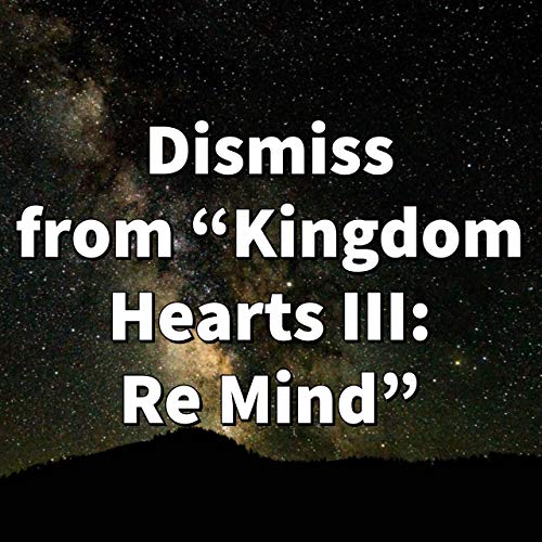 Dismiss (from "Kingdom Hearts III: Re Mind")