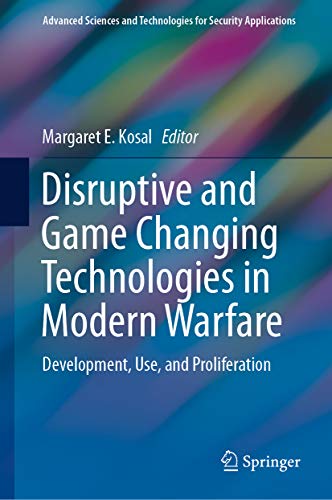 Disruptive and Game Changing Technologies in Modern Warfare: Development, Use, and Proliferation (Advanced Sciences and Technologies for Security Applications) (English Edition)