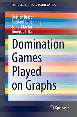 Domination Games Played on Graphs (SpringerBriefs in Mathematics) (English Edition)