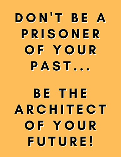 Don't be a prisoner of your past...be the architect of your future!: Architect gifts - Paperback Journal to write in