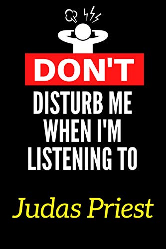 Don't Disturb Me When I'm Listening To Judas Priest: Lined Journal Notebook Birthday Gift for Judas Priest Lovers: (Composition Book Journal) (6x 9 inches)