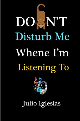 Don't Disturb Me When I'm Listening To Julio Iglesias: Julio Iglesias Journal Diary Notebook, perfect gift for all Louis Tomlinson fans,100 lined pages 6x9 inches