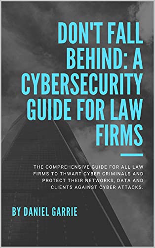 Don't Fall Behind: A Cybersecurity Guide for Law Firms (English Edition)