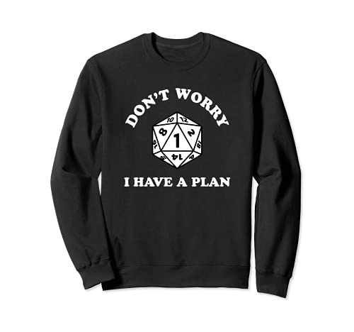 Don't Worry I Hhave a Plan Nerdy RPG Gamer Gift D20 Dice Fail Sudadera