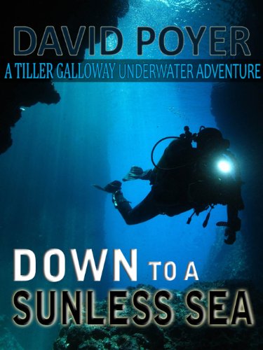 DOWN TO A SUNLESS SEA: A Tiller Galloway Underwater Adventure (The Tiller Galloway Novels Book 4) (English Edition)