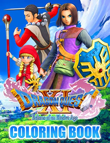 Dragon Quest XI Coloring Book: The Coloring Book For Both Boys And Girls Helps Babies Learn And Have Fun At The Same Time