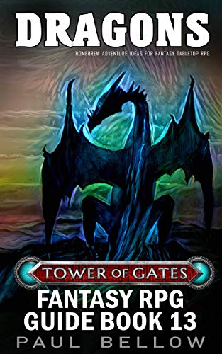 Dragons: Homebrew Adventure Ideas for Fantasy Tabletop RPG (Tower of Gates Fantasy RPG Guide Book 13) (English Edition)