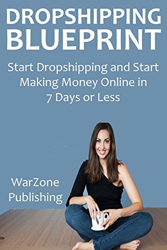 DROPSHIPPING BLUEPRINT: Start Dropshipping and Start Making Money Online in 7 Days or Less (English Edition)