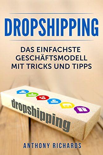 Dropshipping: Das Einfachste Geschäftsmodell mit Tipps und Tricks Dropshiping Edition für das perfekte Online Marketing Business für Anfänger Ecommerce ... für passives Geld E 1) (German Edition)