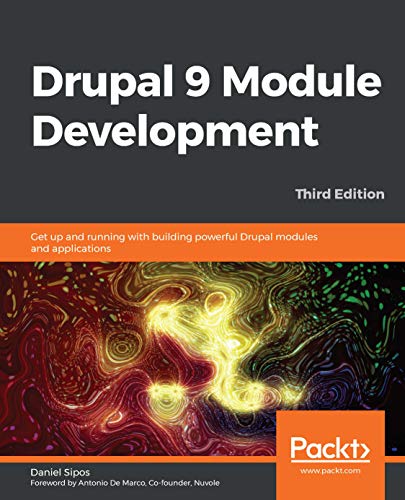 Drupal 9 Module Development: Get up and running with building powerful Drupal modules and applications, 3rd Edition (English Edition)