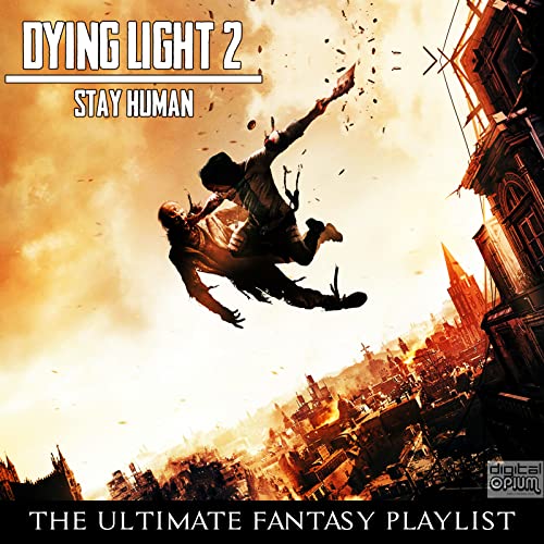 Dying Light 2 Stay Human - The Ultimate Fantasy Playlist