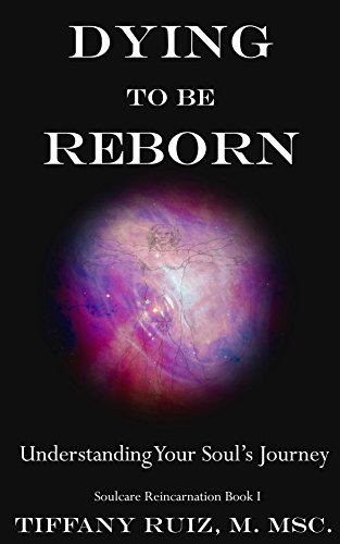 Dying to be Reborn: Understanding Your Soul's Journey (Soulcare Reincarnation Book 1) (English Edition)