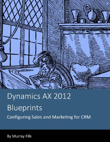 Dynamics AX 2012 Blueprints: Configuring Sales and Marketing for CRM (English Edition)
