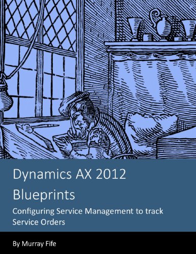 Dynamics AX 2012 Blueprints: Configuring Service Management to track Service Orders (English Edition)