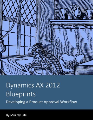 Dynamics AX 2012 Blueprints: Developing a Product Approval Workflow (English Edition)