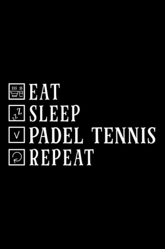 Eat Sleep Padel Tennis Repeat Racket Sport Games Match Play Notebook Lined Journal: 6x9 in,2021,2022,Thanksgiving,Halloween,Christmas Gifts,Management,Daily Organizer,Task Manager,Gym