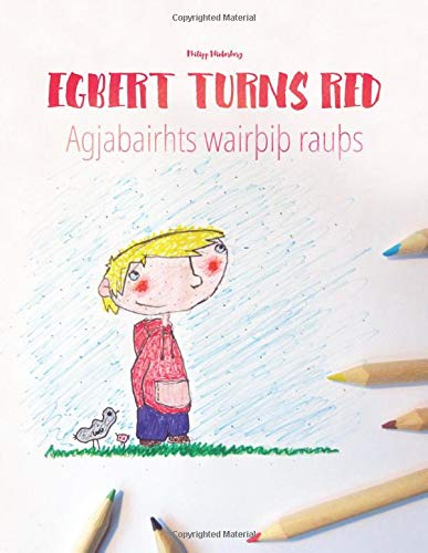Egbert Turns Red/Agjabairhts wairþiþ rauþs: Children's Picture Book/Coloring Book English-Gothic (Bilingual Edition/Dual Language) (Bilingual Picture ... Dual Language with English as Main Language)