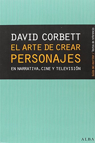El arte de crear personajes: En narrativa, cine y televisión (Guías del escritor/Textos de referencia)