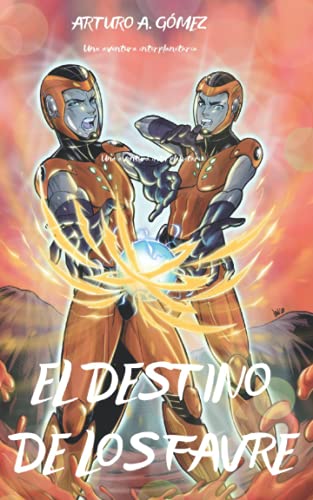 EL DESTINO DE LOS FAVRE: Los Hermanos Favre desencadenarán todo su poder para ayudar a la NASA a combatir una invasión alienígena (Las Increíbles ... los Hermanos Favre: dos jóvenes superhéroes)