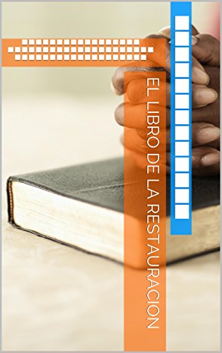 EL LIBRO DE LA RESTAURACION: BREVE CRONOLOGICO SOBRE EL ORIGEN DE LA IGLESIAS CRISTIANAS (LA APOSTASIA Y SUS CONSECUENCIAS)