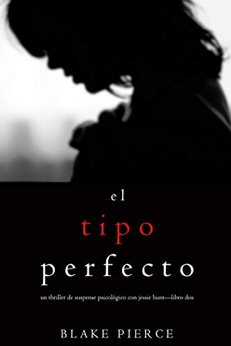 El Tipo Perfecto (Thriller de suspense psicológico con Jessie Hunt—Libro Dos)