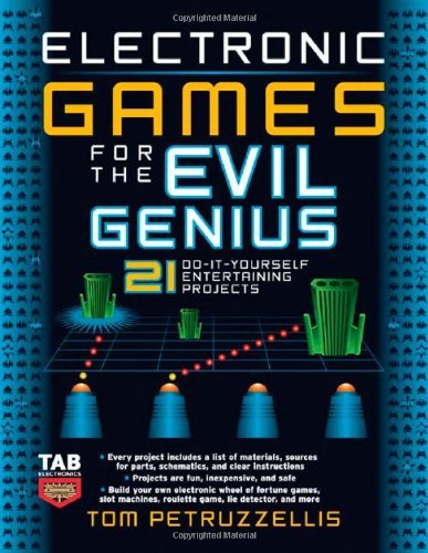 Electronic Games for the Evil Genius: 21 Do-it-yourself Entertaining Projects (English Edition)