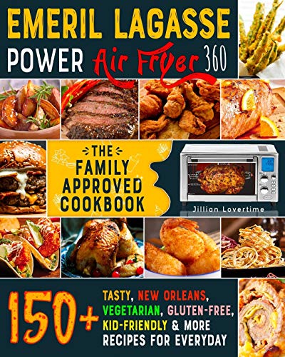 Emeril Lagasse Power Air Fryer 360: The Family-Approved Cookbook: 150+ Tasty, New Orleans, Vegetarian, Gluten-Free, Kid-Friendly & More Recipes for Everyday