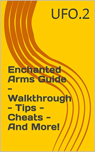 Enchanted Arms Guide - Walkthrough - Tips - Cheats - And More! (English Edition)