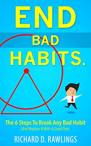 End Bad Habits - 6 Steps To Break Any Bad Habit And Replace It With A Good One (Habit Breakthrough Book 1) (English Edition)