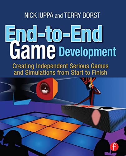 End-to-End Game Development: Creating Independent Serious Games and Simulations from Start to Finish (English Edition)