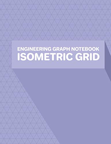 Engineering Graph Notebook Isometric Grid: Grid of Equilateral Triangles; 3D Design Drawing for Architecture Landscaping or Engineering; 3D Printing ... Tech Notebook; Isometric Perspective Drawing