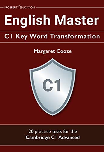 English Master C1 Key Word Transformation: 20 practice tests for the Cambridge C1 Advanced: 200 test questions with answer keys (English Edition)
