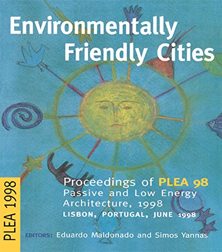 Environmentally Friendly Cities: Proceedings of Plea 1998, Passive and Low Energy Architecture, 1998, Lisbon, Portugal, June 1998 (English Edition)