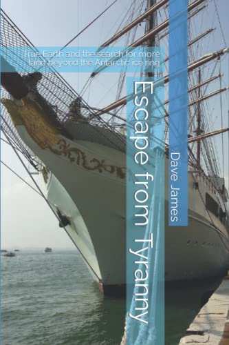 Escape from Tyranny: True Earth and the search for more land beyond the Antarctic ice ring