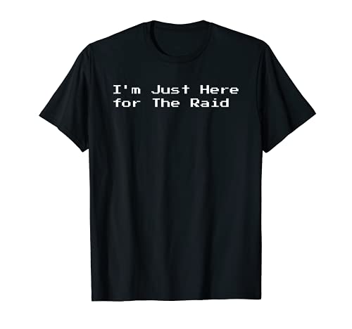 Estoy aquí por el regalo de Raid Wow Gaming Camiseta