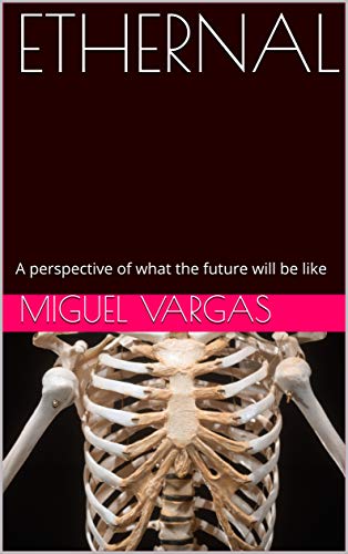 ETHERNAL: A perspective of what the future will be like (English Edition)