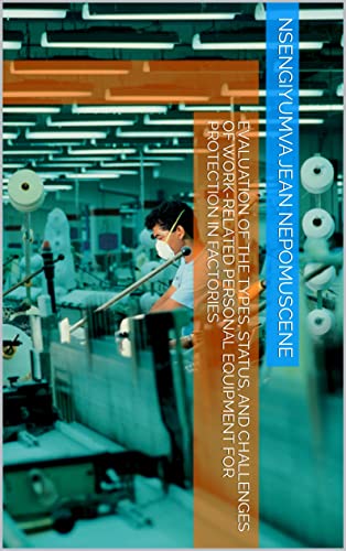 EVALUATION OF THE TYPES, STATUS, AND CHALLENGES OF WORK-RELATED PERSONAL EQUIPMENT FOR PROTECTION IN FACTORIES (English Edition)