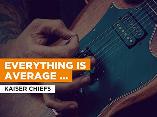Everything Is Average Nowadays al estilo de Kaiser Chiefs