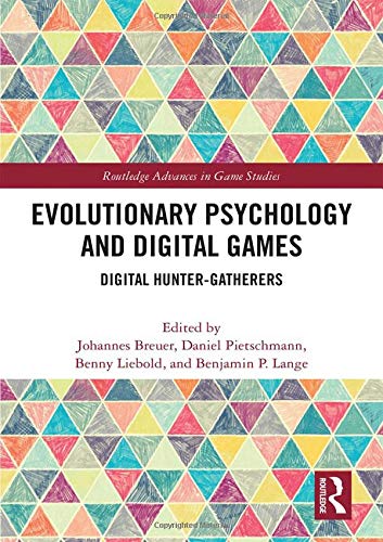 Evolutionary Psychology and Digital Games: Digital Hunter-Gatherers (Routledge Advances in Game Studies)