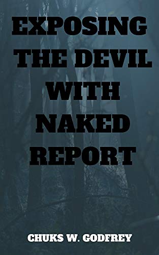 EXPOSING THE DEVIL WITH NAKED REPORT (English Edition)