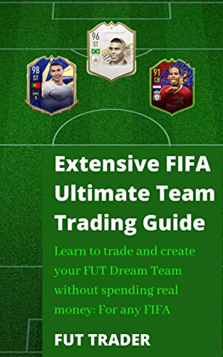 Extensive FIFA Ultimate Team Trading Guide: Learn to trade and create your FUT Dream Team without spending real money: For any FIFA (English Edition)