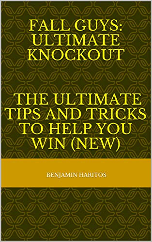 Fall Guys: Ultimate Knockout - The Ultimate tips and tricks to help you win (NEW) (English Edition)