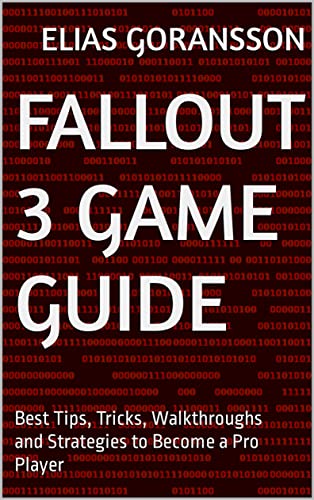 Fallout 3 Game Guide: Best Tips, Tricks, Walkthroughs and Strategies to Become a Pro Player (English Edition)