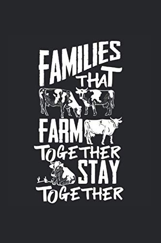 Families That Farm Together Stay Together: Cow Cattle Farmer Rancher Notebook & Journal - Appreciation Gift Idea - 120 Lined Pages, 6x9 Inches, Matte Soft Cover