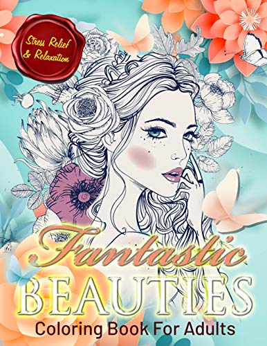 Fantastic Beauties: Beautiful Women Coloring Book for Adults Relaxation (Adult Coloring Books)