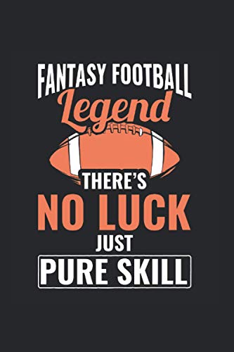 Fantasy Football Legend There'S No Luck Just Pure Skill: Dotgrid Notebook Journal (120 Pages, dotted, 6" x 9")