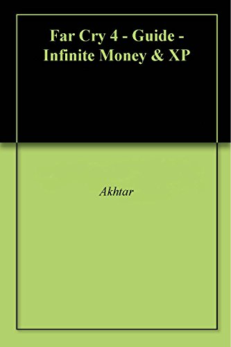 Far Cry 4 - Guide - Infinite Money & XP (English Edition)