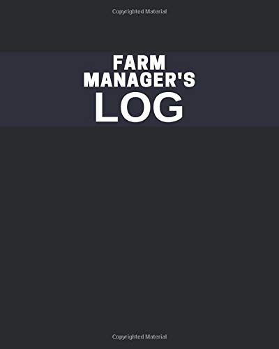 Farm Manager's Log: Farm Record Keeping Journal Organizer, Owned Equipment Inventory Notes, Crop, Seeds and Livestock Calendar Planners, 8” x 10” with 110 pages.